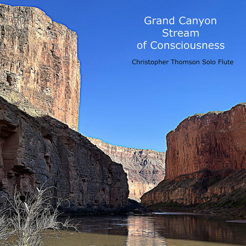 Album cover art  of the Grand Canyon with text reading, "Grand Canyon Stream of Conciousness - Christopher Thomson Solo Flute"
